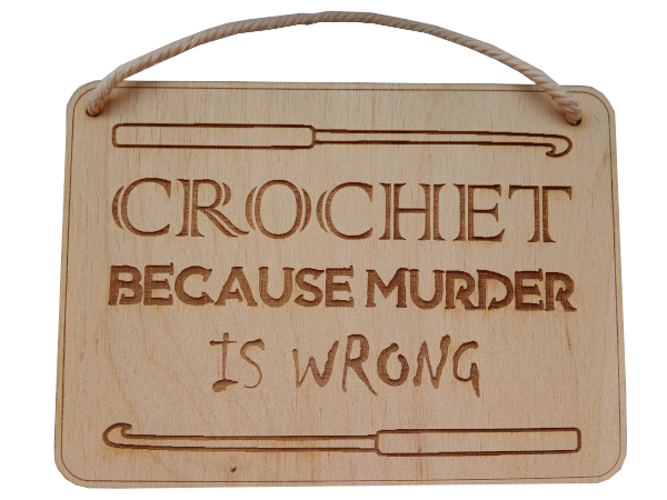 Crochet, Because murder is wrong - Wall art: laser cut sign
